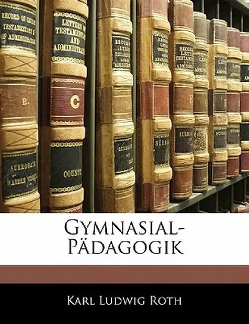 Gymnasial-Padagogik by Karl Ludwig Roth
