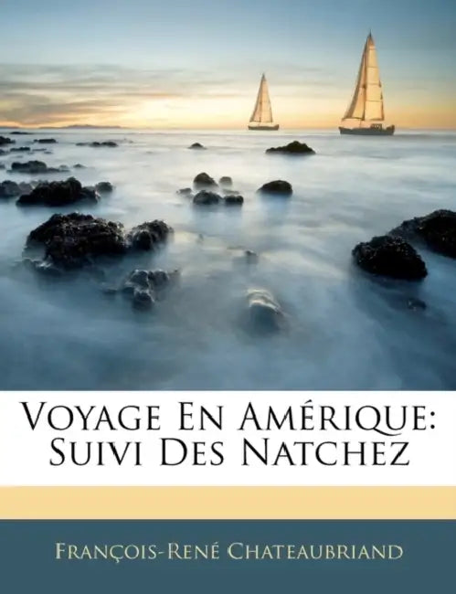Voyage En Amérique: Suivi Des Natchez by François-René Chateaubriand