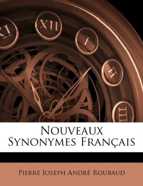 Nouveaux Synonymes Français by Pierre Joseph André Roubaud