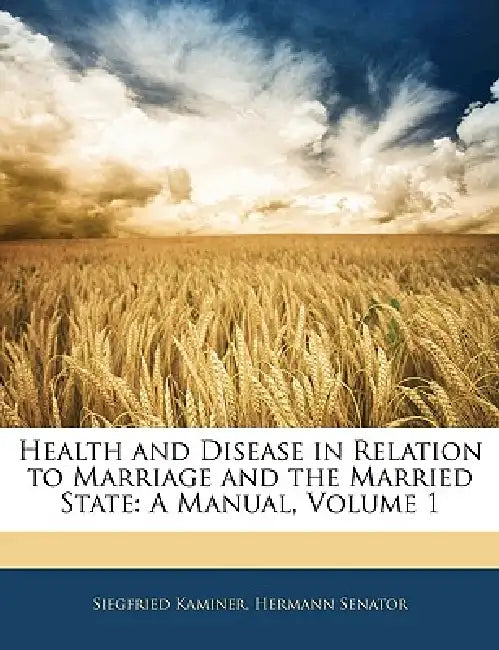 Health and Disease in Relation to Marriage and the Married State: A Manual; Volume 1 by Siegfried Kaminer, Hermann Senator