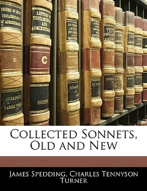 Collected Sonnets, Old and New by James Spedding