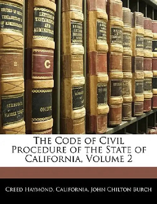 The Code of Civil Procedure of the State of California; Volume 2 by Creed Haymond, Creed California, John Chilton Burch