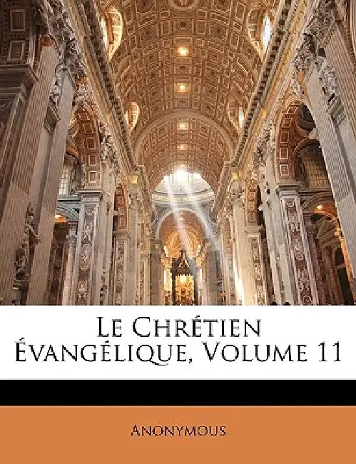 Le Chrétien Évangélique; Volume 11 by Anonymous