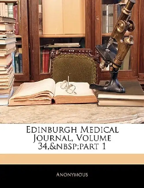 Edinburgh Medical Journal, Volume 34, part 1 by Anonymous