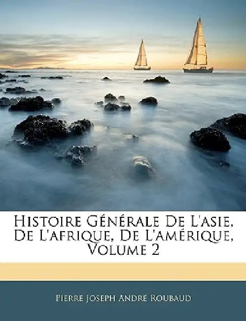 Histoire Générale De L'asie, De L'afrique, De L'amérique; Volume 2 by Pierre Joseph André Roubaud