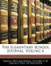 The Elementary School Journal; Volume 6 by Francis Wayland Parker, University of Chicago Dept of Educatio
