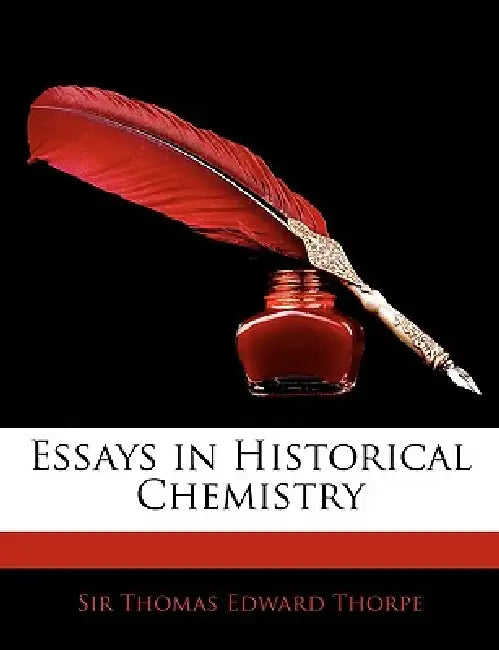 Essays in Historical Chemistry by Thomas Edward Thorpe