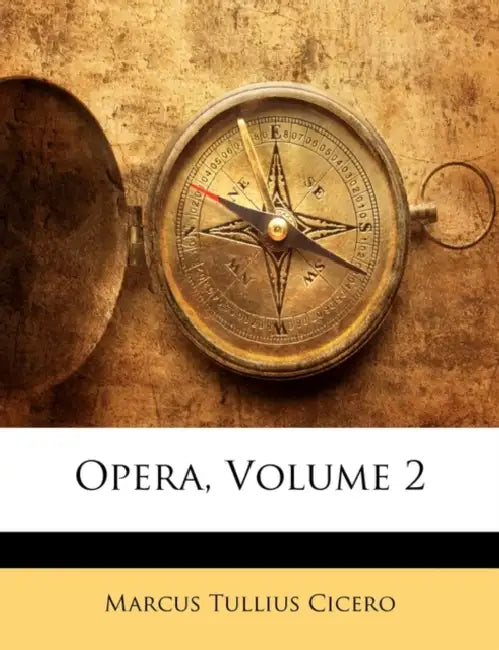Opera; Volume 2 by Marcus Tullius Cicero