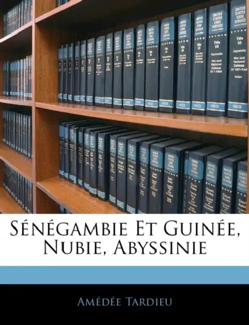 Sénégambie Et Guinée, Nubie, Abyssinie by Amédée Tardieu
