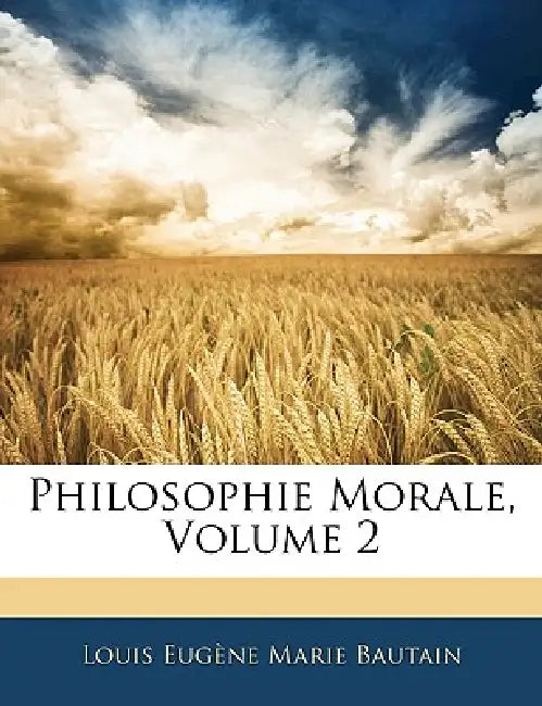 Philosophie Morale; Volume 2 by Louis Eugène Marie Bautain