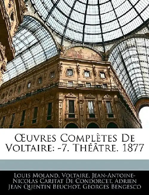 OEuvres Complètes De Voltaire: -7. Théâtre. 1877 by Louis Moland, Jean-Antoine-Nicolas Carit De Condorcet, Adrien Jean Quentin Beuchot