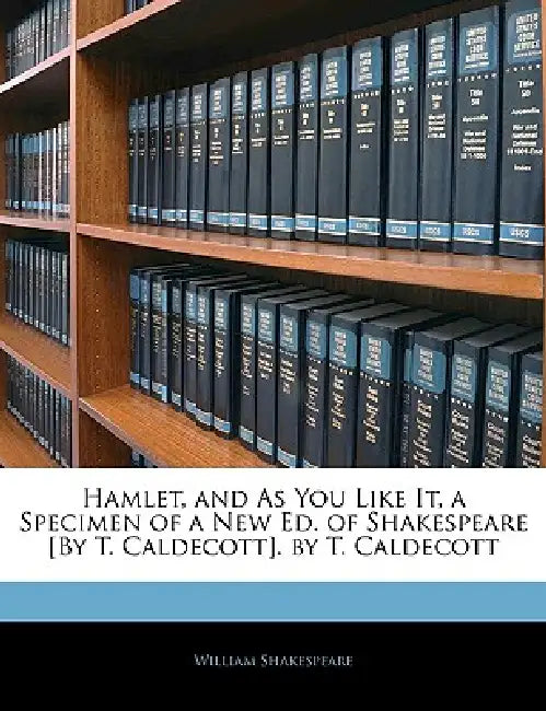 Hamlet, and As You Like It, a Specimen of a New Ed. of Shakespeare [By T. Caldecott]. by T. Caldecott by William Shakespeare