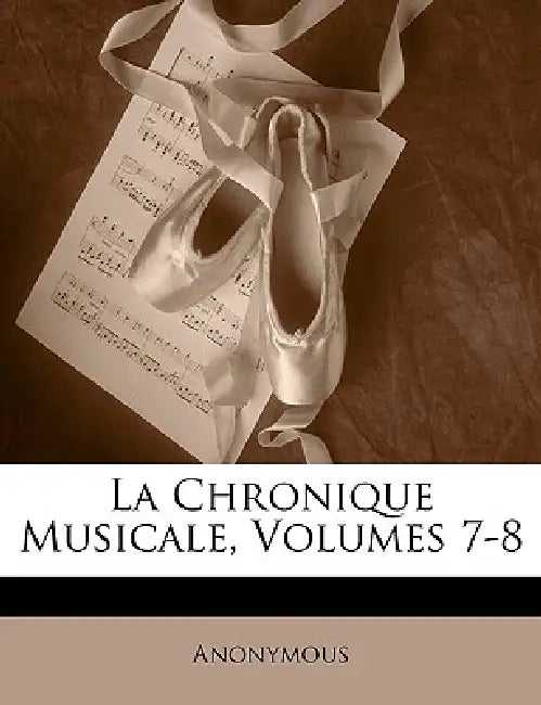 La Chronique Musicale, Volumes 7-8 by Anonymous