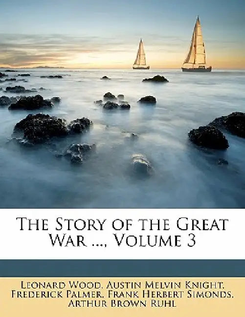 The Story of the Great War ...; Volume 3 by Austin Melvin Knight, Arthur Brown Ruhl, Frank Herbert Simonds