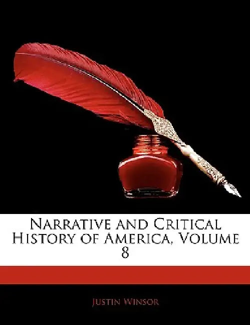 Narrative and Critical History of America; Volume 8 by Ernest Way Elkington, Justin Winsor