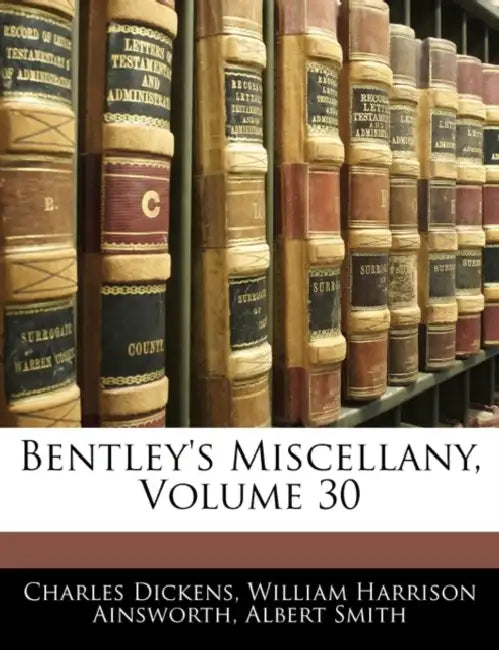 Bentley's Miscellany; Volume 30 by William Harrison Ainsworth, Albert Smith