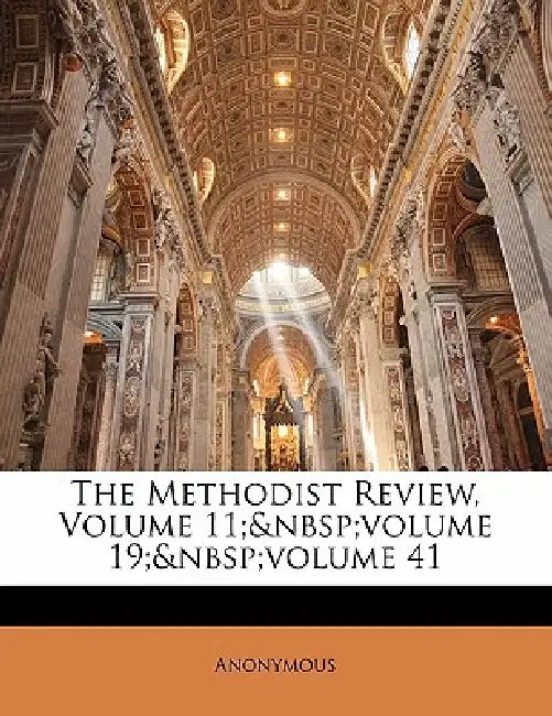 The Methodist Review, Volume 11; volume 19; Volume 41 by Anonymous