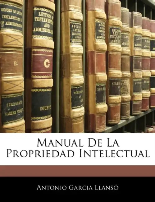 Manual De La Propriedad Intelectual by Antonio Garcia Llansó