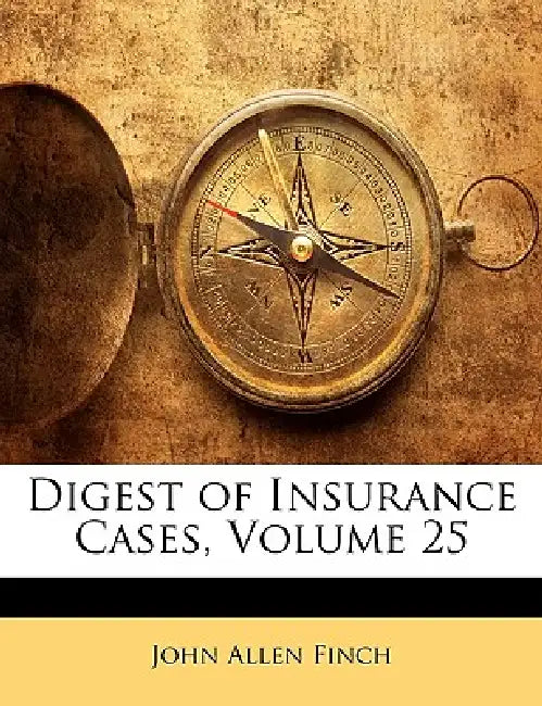 Digest of Insurance Cases; Volume 25 by John Allen Finch