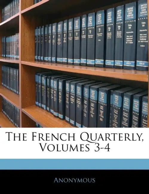 The French Quarterly, Volumes 3-4 by Anonymous