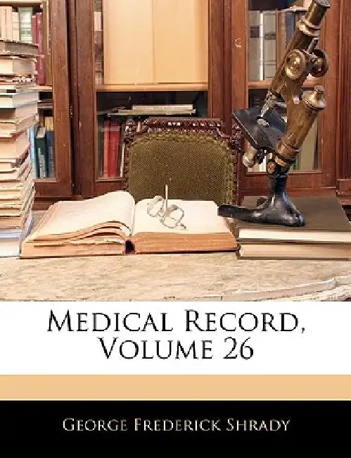 Medical Record; Volume 26 by George Frederick Shrady