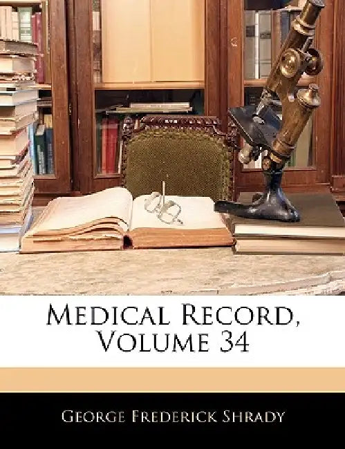 Medical Record, Volume 34 by George Frederick Shrady