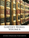 Goethe's Works; Volume 6 by Johann Wolfgang Von Goethe
