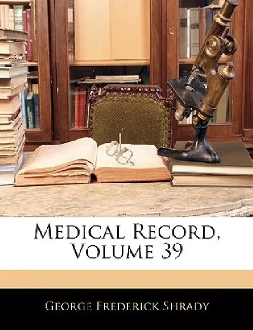 Medical Record; Volume 39 by George Frederick Shrady