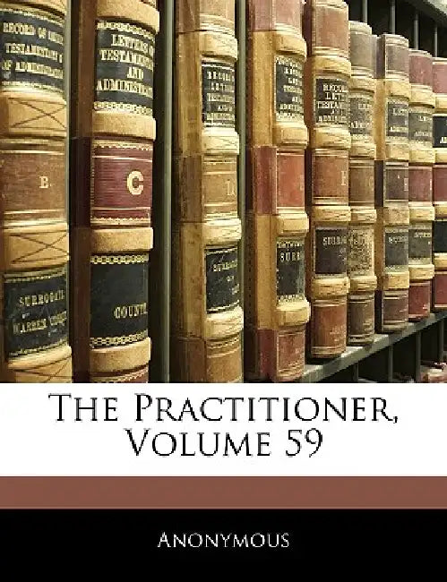 The Practitioner; Volume 59 by Anonymous