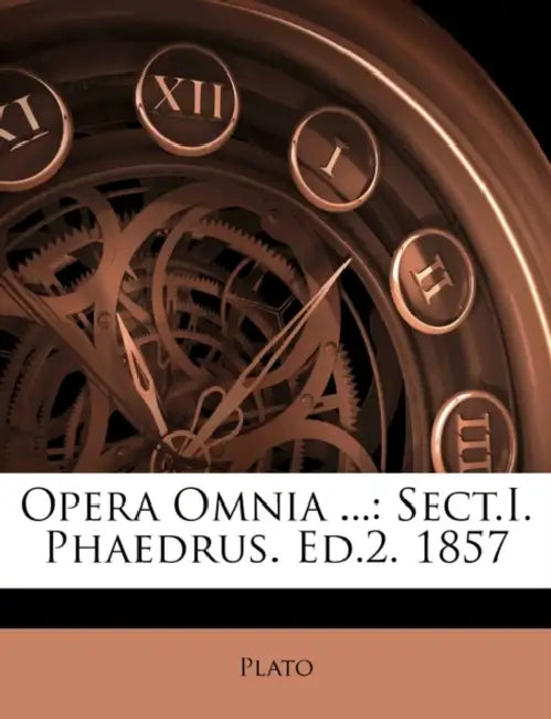 Opera Omnia ...: Sect.I. Phaedrus. Ed.2. 1857 by Plato