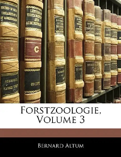 Forstzoologie; Volume 3 by Bernard Altum
