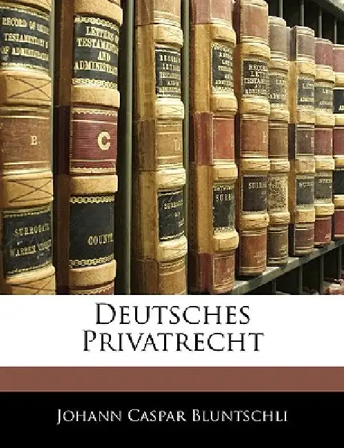 Deutsches Privatrecht by Johann Caspar Bluntschli