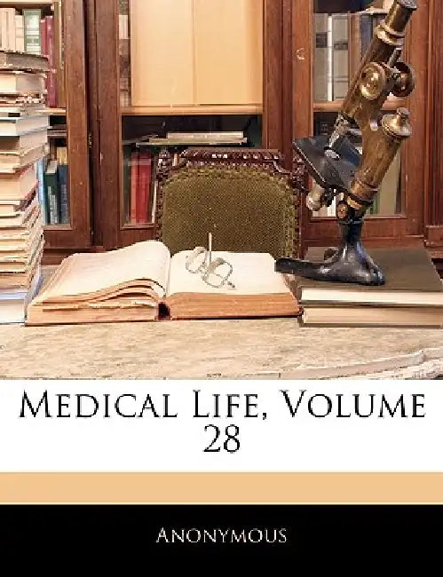 Medical Life, Volume 28 by Anonymous