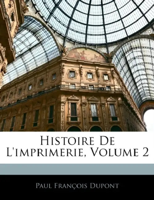 Histoire De L'imprimerie; Volume 2 by Paul François DuPont