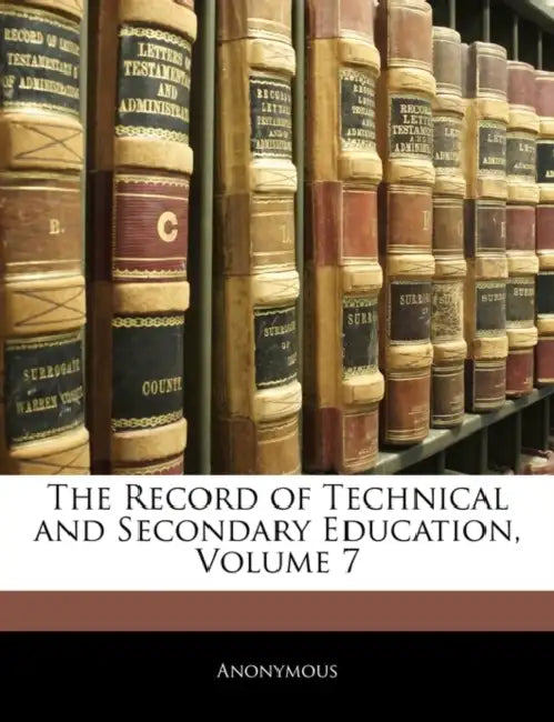 The Record of Technical and Secondary Education; Volume 7 by Anonymous