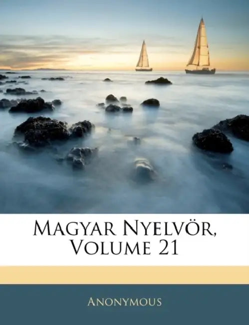 Magyar Nyelvör, Volume 21 by Anonymous