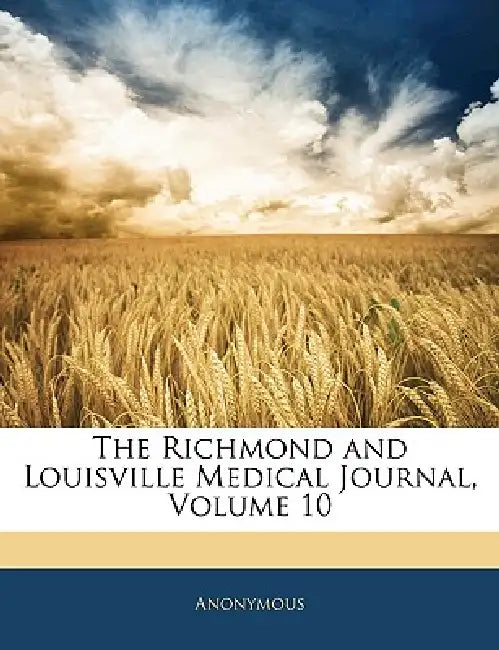 The Richmond and Louisville Medical Journal; Volume 10 by Anonymous