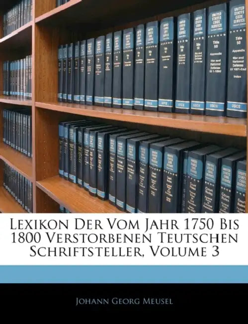 Lexikon Der Vom Jahr 1750 Bis 1800 Verstorbenen Teutschen Schriftsteller, Volume 3 by Johann Georg Meusel