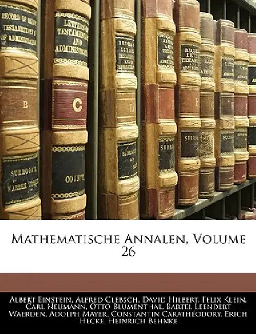 Mathematische Annalen; Volume 26 by Albert Einstein, Alfred Clebsch, David Hilbert