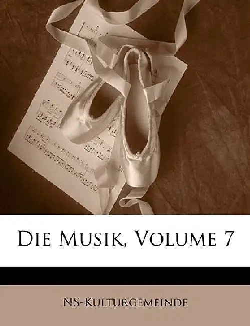 Die Musik; Volume 7 by Ns-Kulturgemeinde