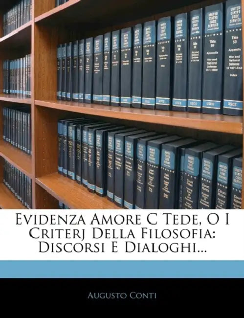 Evidenza Amore C Tede, O I Criterj Della Filosofia: Discorsi E Dialoghi... by Augusto Conti