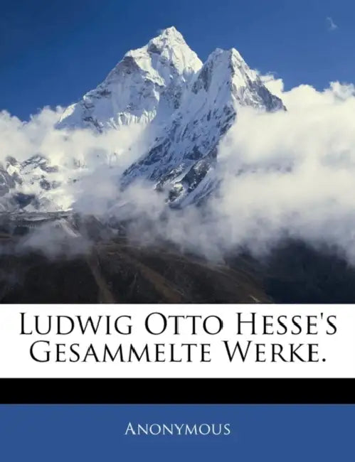Ludwig Otto Hesse's Gesammelte Werke. by Anonymous