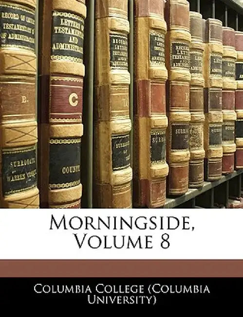 Morningside, Volume 8 by Columbia College (Columbia University),