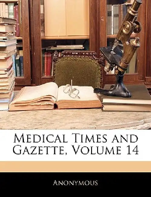 Medical Times and Gazette; Volume 14 by Anonymous