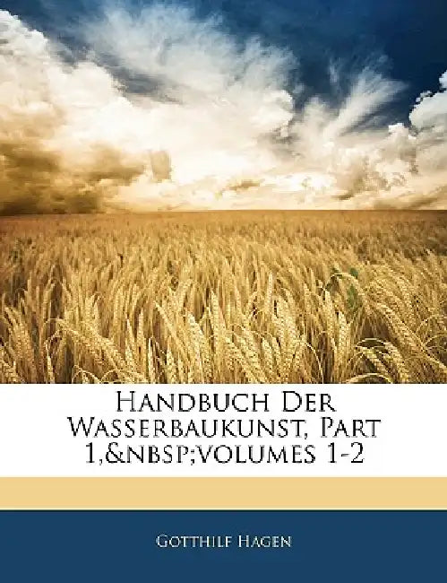 Handbuch der Wasserbaukunst. by Gotthilf Hagen