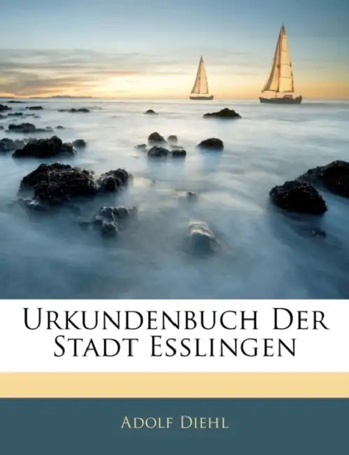 Urkundenbuch Der Stadt Esslingen by Adolf Diehl