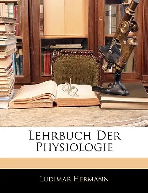 Lehrbuch Der Physiologie by Ludimar Hermann