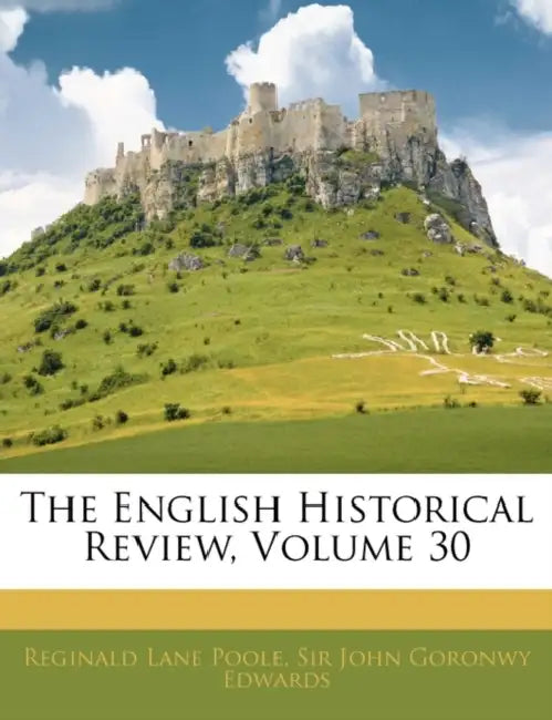 The English Historical Review; Volume 30 by Reginald Lane Poole, John Goronwy Edwards
