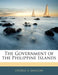 The Government of the Philippine Islands by George A. Malcom