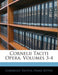 Cornelii Taciti Opera, Volumes 3-4 by Cornelius Tacitus, Franz Ritter